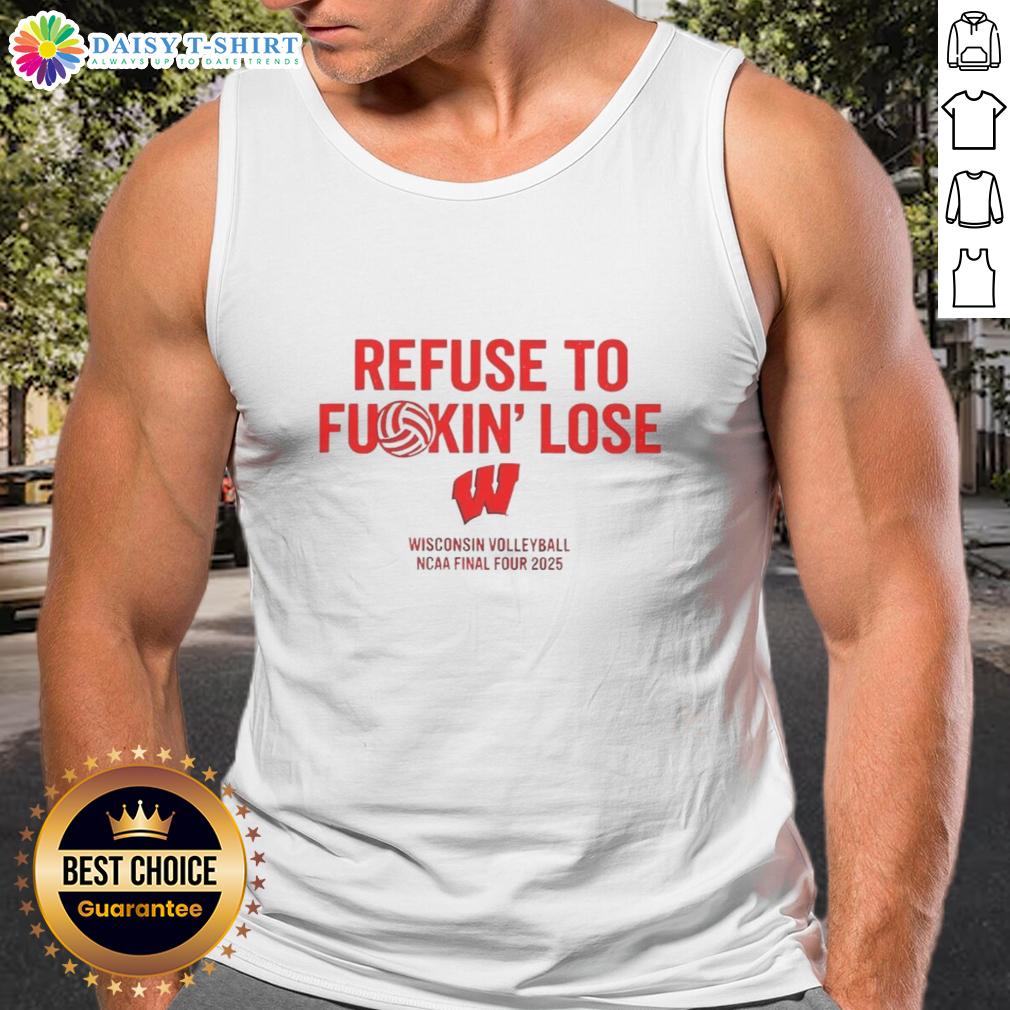 Funny Wisconsin Volleyball Ncaa Final Four 2025 Refuse To Fuckin' Lose Tank Top Funny Wisconsin Volleyball NCAA Final Four 2025 tank top featuring 'Refuse To Fkin Lose' slogan in vibrant colors.