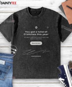Funny Spotify Wrapped meme on a washed t-shirt reading 'You got a total of 0 bitches this year' for humor lovers.
