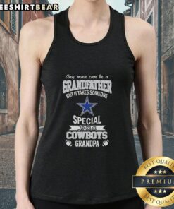 Man wearing a tank top with 'Any man can be a grandfather, but it takes someone special to be a Dallas Cowboys grandpa' design.