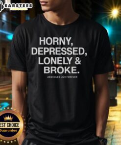 Alt Text: Good Assholes Live Forever T-Shirt featuring the phrases Horny, Depressed, Lonely, and Broke in bold graphic design.
