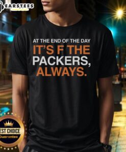 Good At The End Of The Day It's F The Green Bay Packers Always T-Shirt featuring bold graphics and vibrant colors.