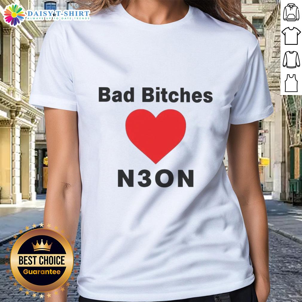 Good Bad Bitches Love Neon Ladies Tee Good Bad Bitches Love Neon Ladies Tee featuring vibrant neon colors and stylish design for trendy women's fashion.