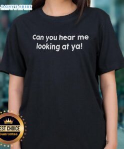 Good Can You Hear Me Looking At Ya Ladies Tee featuring a stylish design perfect for casual wear.