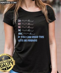 Good 'Ch St Sc Dc Hdc' ladies tee with playful text 'If You Can Read This, Let's Be Friends' for casual style.