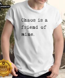 Good Chaos Is A Friend Of Mine T-Shirt featuring bold typography on a casual tee, perfect for embracing life's unpredictability.
