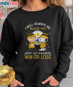 Good Charlie Brown and Snoopy Pittsburgh Steelers sweatshirt: 'I Will Always Be Beside You, Not Just When We Win.'