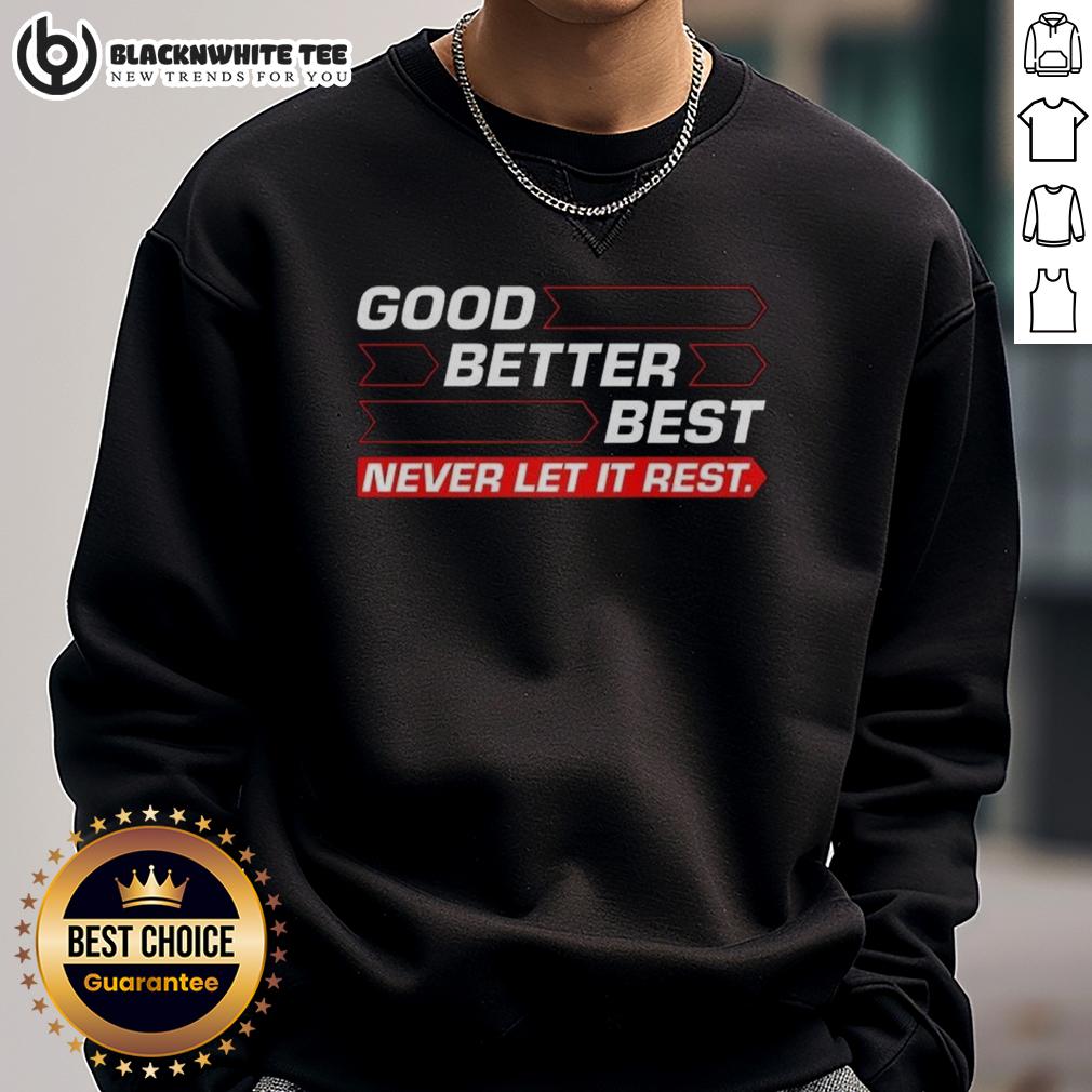Good Chicago Bears Football Good Better Best Never Let It Rest Direction Arrow Sweatshirt Good Chicago Bears football sweatshirt with 'Good Better Best Never Let It Rest' design and directional arrow graphic.