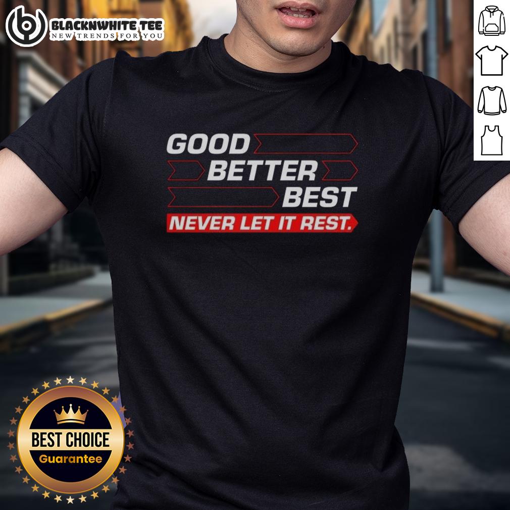 Good Chicago Bears Football Good Better Best Never Let It Rest Direction Arrow T-Shirt Alt Text: Chicago Bears football t-shirt featuring 'Good Better Best Never Let It Rest' slogan and directional arrow design.