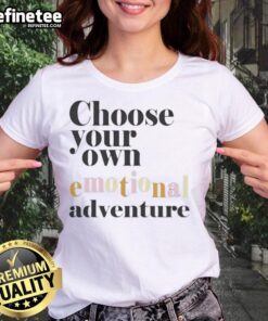Good Choose Your Own Emotional Adventure Ladies Tee featuring a stylish design perfect for casual wear and expressing individuality.