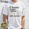 Good Choose Your Own Emotional Adventure T-Shirt featuring playful graphics and vibrant colors for fans of unique apparel.
