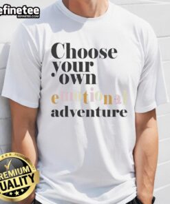 Good Choose Your Own Emotional Adventure T-Shirt featuring playful graphics and vibrant colors for fans of unique apparel.