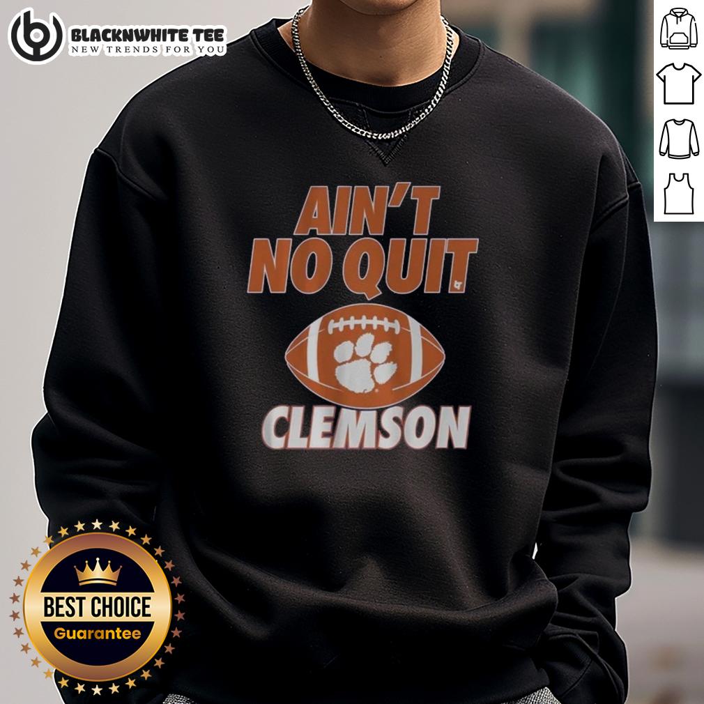 Good Clemson Football Ain'T No Quit Sweatshirt Good Clemson Football Ain't No Quit sweatshirt in orange, showcasing team spirit and style for fans.