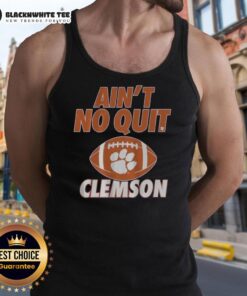 Alt Text: Good Clemson Football Ain't No Quit tank top featuring a bold design, perfect for game day and team spirit.