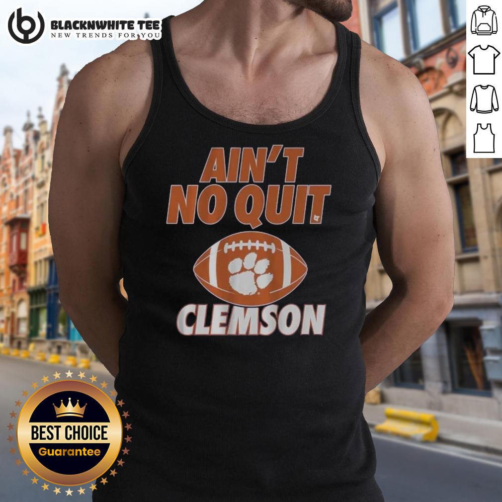 Good Clemson Football Ain'T No Quit Tank Top Alt Text: Good Clemson Football Ain't No Quit tank top featuring a bold design, perfect for game day and team spirit.