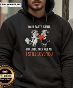 Funny hoodie featuring a cow and the phrase Your farts stink, but I still love you for humor lovers and cow enthusiasts.