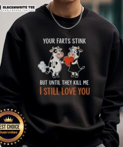 Funny sweatshirt featuring a cow with the text Your farts stink, but I still love you perfect for humor lovers!