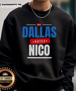 Good Dallas Hates Nico 2025 Sweatshirt featuring bold graphic design and stylish fit for casual wear.