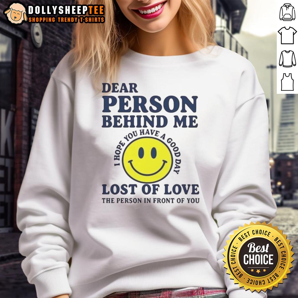 Good Dear Person Behind Me Lost Of Love Sweatshirt Alt Text: Cozy 'Good Dear Person Behind Me Lost of Love' sweatshirt in a warm color, perfect for casual comfort and style.