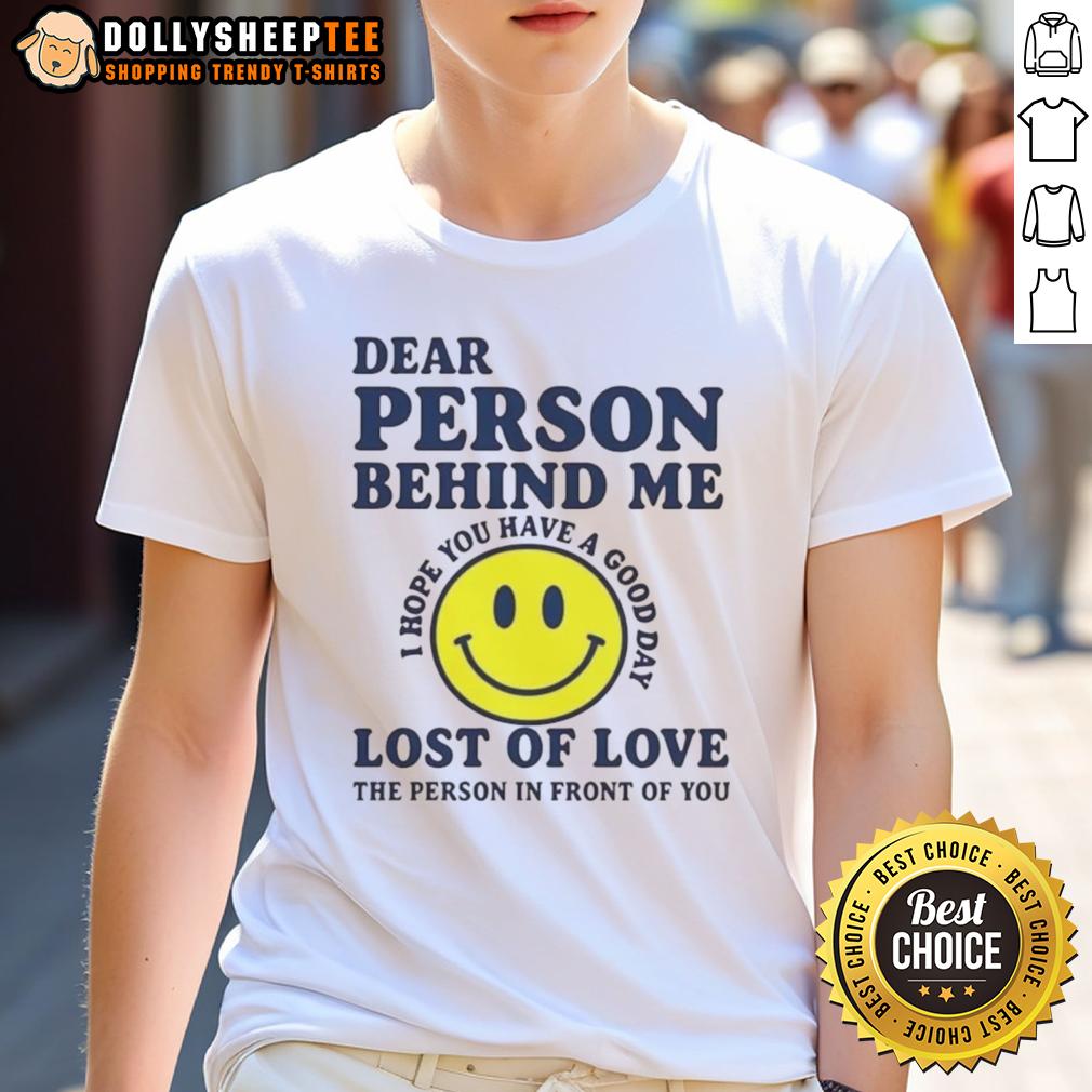 Good Dear Person Behind Me Lost Of Love T Shirt Good Dear Person Behind Me Lost Of Love T-Shirt featuring a stylish design expressing heartfelt emotions.