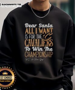Cleveland Cavaliers championship sweatshirt with 'Dear Santa, all I want is for the Cavaliers to win' design.