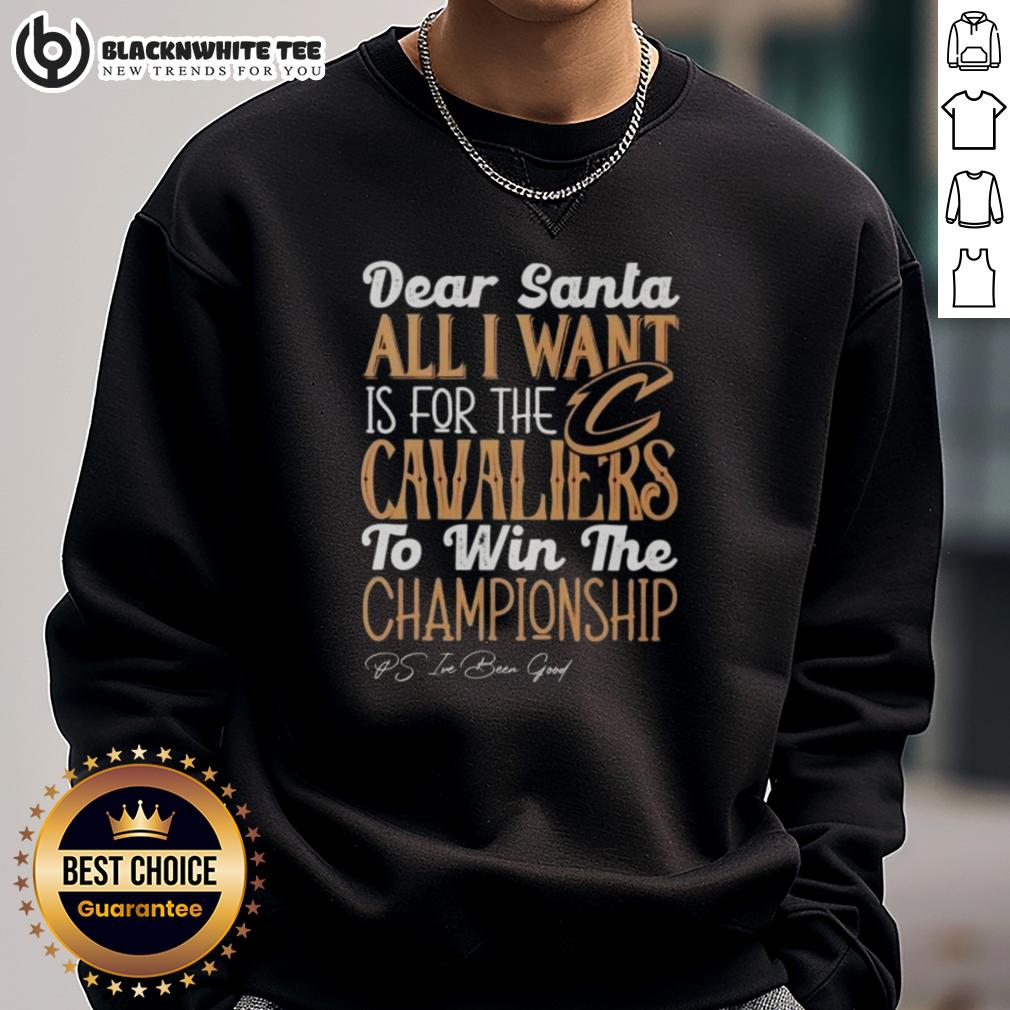 Good Dear Santa All I Want Is For The Cleveland Cavaliers To Win The Championship Sweatshirt Cleveland Cavaliers championship sweatshirt with 'Dear Santa, all I want is for the Cavaliers to win' design.