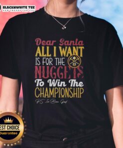 Ladies tee featuring 'Dear Santa, I want the Denver Nuggets to win the championship' design, perfect for fans.