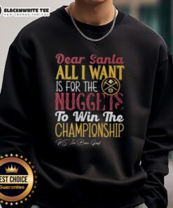 Alt Text: Cozy 'Good Dear Santa, All I Want Is For The Denver Nuggets To Win The Championship' sweatshirt, perfect for fans.