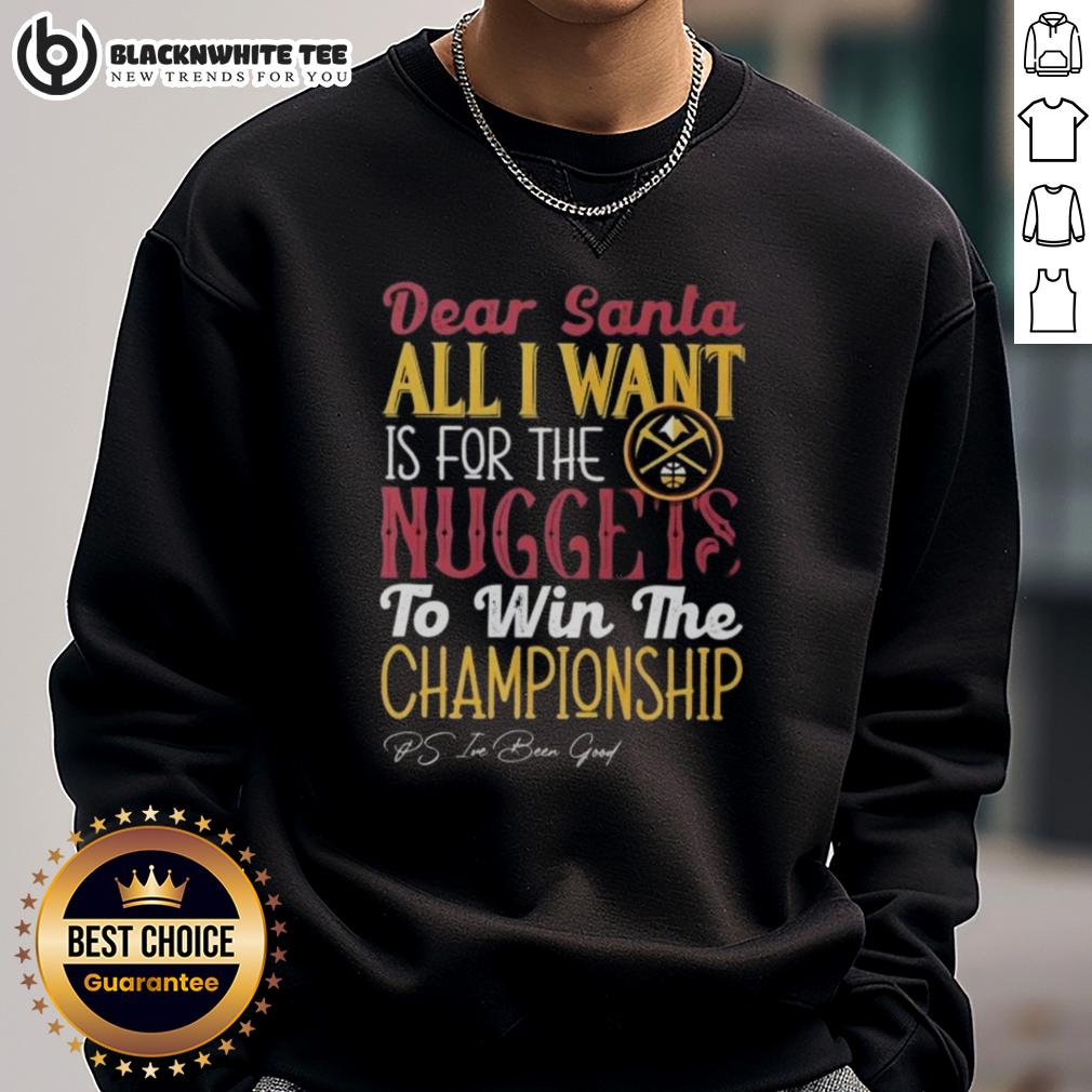 Good Dear Santa All I Want Is For The Denver Nuggets To Win The Championship Sweatshirt Alt Text: Cozy 'Good Dear Santa, All I Want Is For The Denver Nuggets To Win The Championship' sweatshirt, perfect for fans.