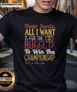 Alt Text: Good Dear Santa t-shirt featuring Denver Nuggets championship wish design, perfect for fans supporting their team.