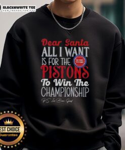Detroit Pistons sweatshirt with 'Dear Santa, all I want is for the Detroit Pistons to win the championship' design.