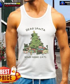 Good Dear Santa Send More Cats Christmas Tree Tank Top, featuring a playful cat design, perfect for holiday festivities.