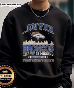 Good Denver Broncos sweatshirt with 'The D is Missing' slogan, perfect for fans and haters alike.