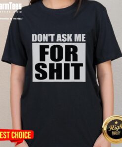 Good Don't Ask Me For Shit Ladies Tee in black, featuring bold text design, perfect for casual wear and expressing attitude.