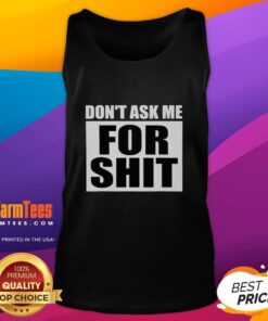 Good Don't Ask Me For Shit Tank Top featuring bold text design, perfect for casual wear and expressing your attitude.