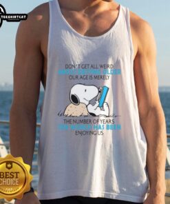 Tank top featuring the phrase 'Don't Get All Weird About Getting Older' promoting a positive outlook on aging.