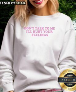 Good Don't Talk To Me I'll Hurt Your Feelings Sweatshirt in black, featuring bold white text and a cozy design.