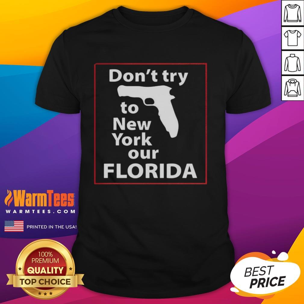 good-dont-try-to-new-york-our-florida-pistol-t-shirt-1 Alt Text: Good Don't Try To New York Our Florida Pistol T-Shirt featuring bold graphic design and vibrant colors.