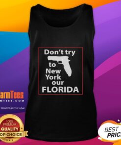 Good Don't Try To New York Our Florida Pistol Tank Top featuring vibrant graphics and a comfortable fit for summer style.