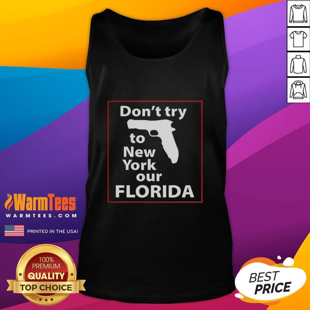 good-dont-try-to-new-york-our-florida-pistol-tank-top Good Don't Try To New York Our Florida Pistol Tank Top featuring vibrant graphics and a comfortable fit for summer style.
