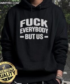 Alt Text: Good Fck Everybody But Us 2026 Hoodie in black with bold white text, perfect for casual streetwear fashion.