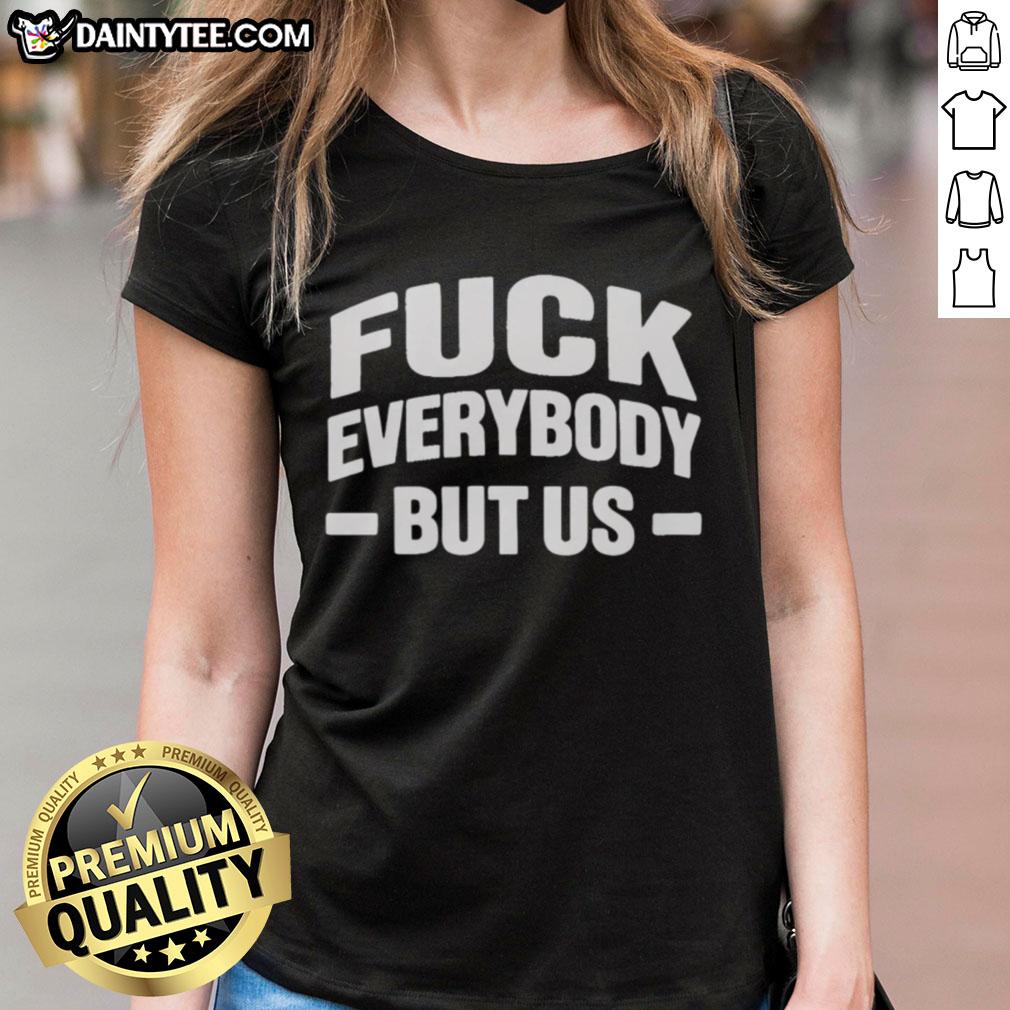 good-fck-everybody-but-us-2026-ladies-tee Alt Text: Good F*ck Everybody But Us 2026 Ladies Tee featuring bold text design on a stylish women's t-shirt.