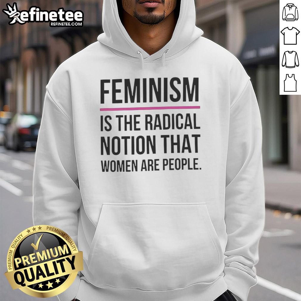 good-feminism-is-the-radical-notion-that-women-are-people-hoodie Good Feminism is the Radical Notion That Women Are People hoodie, featuring bold text on a stylish sweatshirt design.