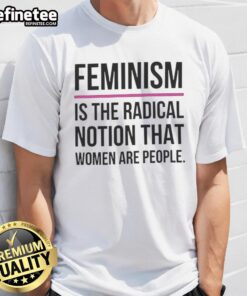 Good Feminism Is The Radical Notion That Women Are People T-Shirt in bold lettering on a vibrant background.