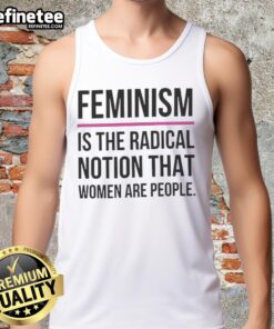 Good Feminism is the Radical Notion that Women are People tank top featuring bold text design for feminist advocacy.