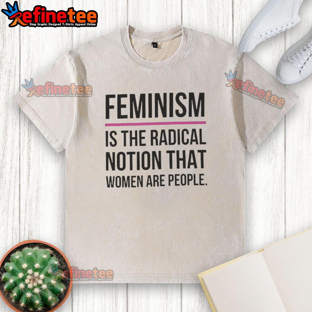 good-feminism-is-the-radical-notion-that-women-are-people-washed-t-shirt Good Feminism is the Radical Notion That Women Are People washed t-shirt displayed on a hanger for casual wear.