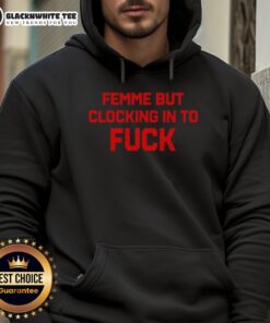 Good Femme but Clocking In to Fck hoodie featuring a stylish design, perfect for casual wear and expressing bold fashion.