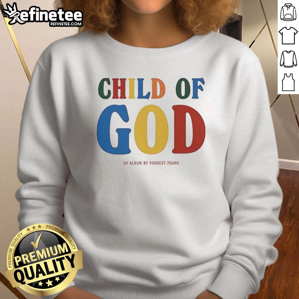 good-forrest-frank-child-of-god-sweatshirt Good Forrest Frank Child of God sweatshirt featuring inspirational design and cozy fit for casual wear.