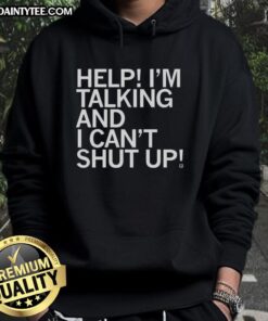 Good Help I'm Talking and I Can't Shut Up Letter Hoodie in stylish design, perfect for casual wear and expressing personality.