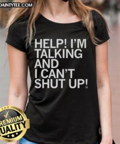 Good Help I'm Talking and I Can't Shut Up Letter Ladies Tee featuring a playful design for fans of witty graphic tees.