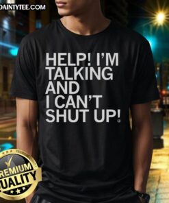 Good Help I'm Talking And I Can't Shut Up Letter T-Shirt featuring bold text design in a stylish, casual fit.